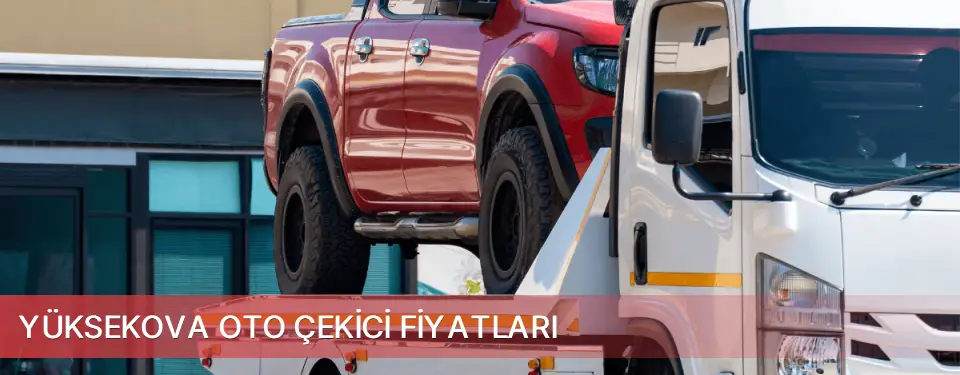Yüksekova İlçemi Oto Çekici Fiyatları